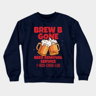 BREW B GONE - Beer Removal Service Crewneck Sweatshirt